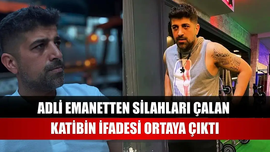 Adli emanetten silahları çalan katibin ifadesi ortaya çıktı