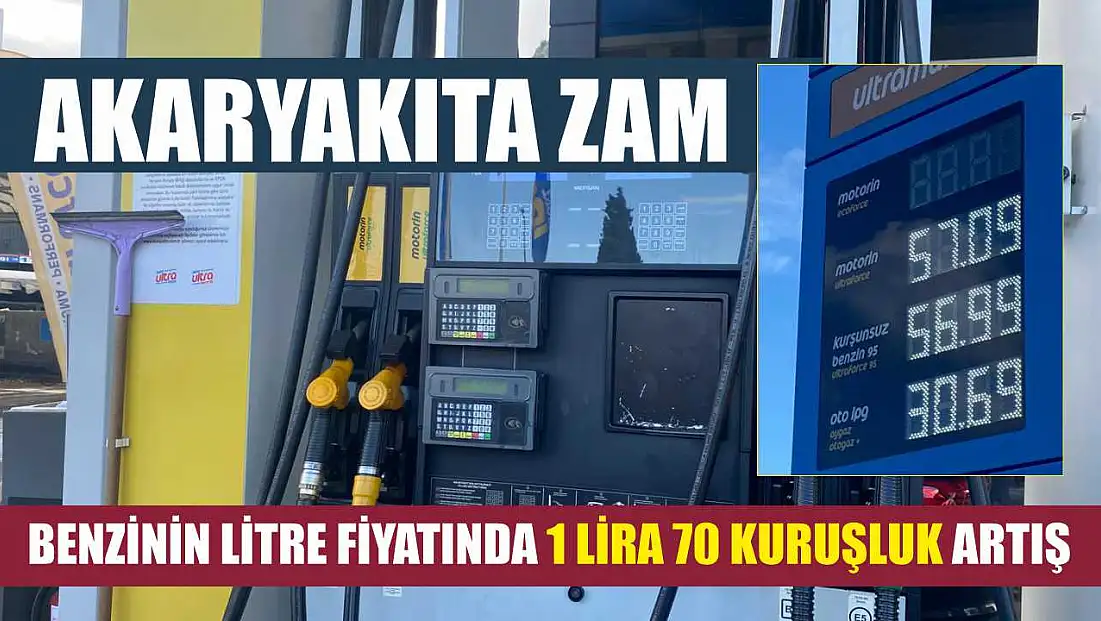 Akaryakıta zam: Benzinin litre fiyatında 1 lira 70 kuruşluk artış