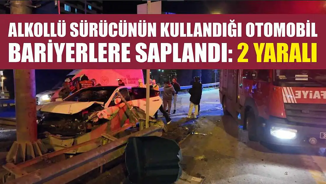 Alkollü sürücünün kullandığı otomobil bariyerlere saplandı: 2 yaralı