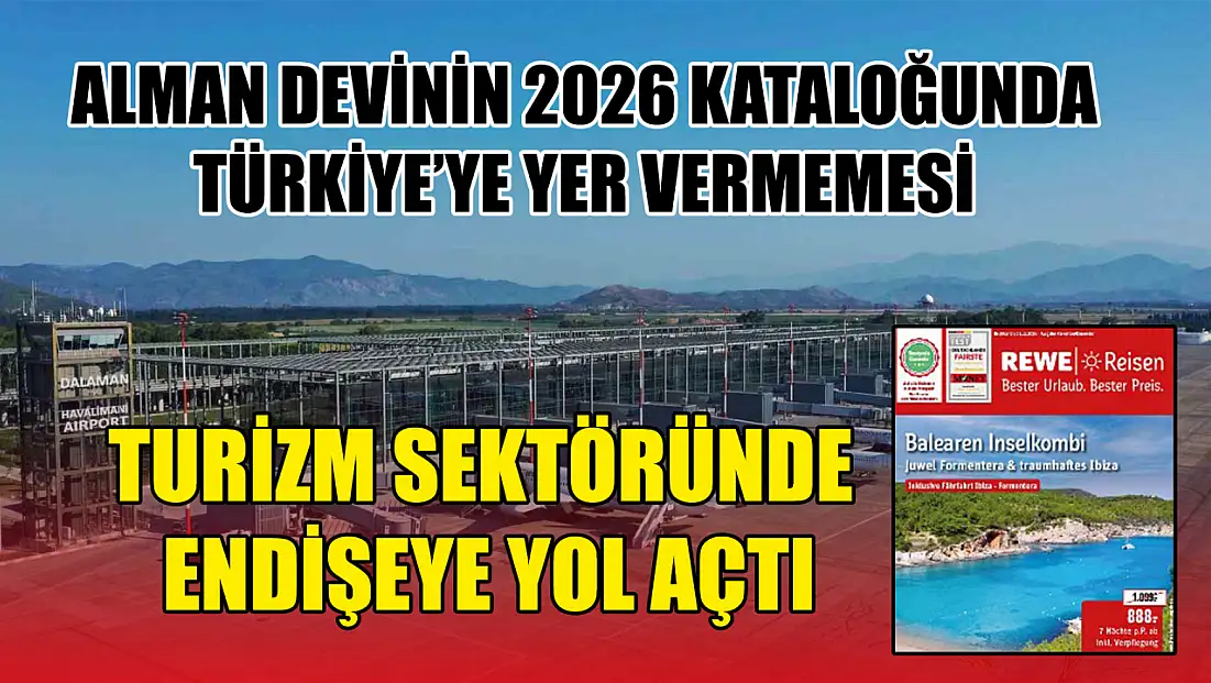Alman devinin 2026 kataloğunda Türkiye’ye yer vermemesi turizm sektöründe endişeye yol açtı