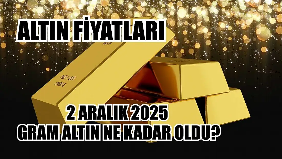 Altın fiyatları: 2 Aralık 2025 gram altın ne kadar oldu?