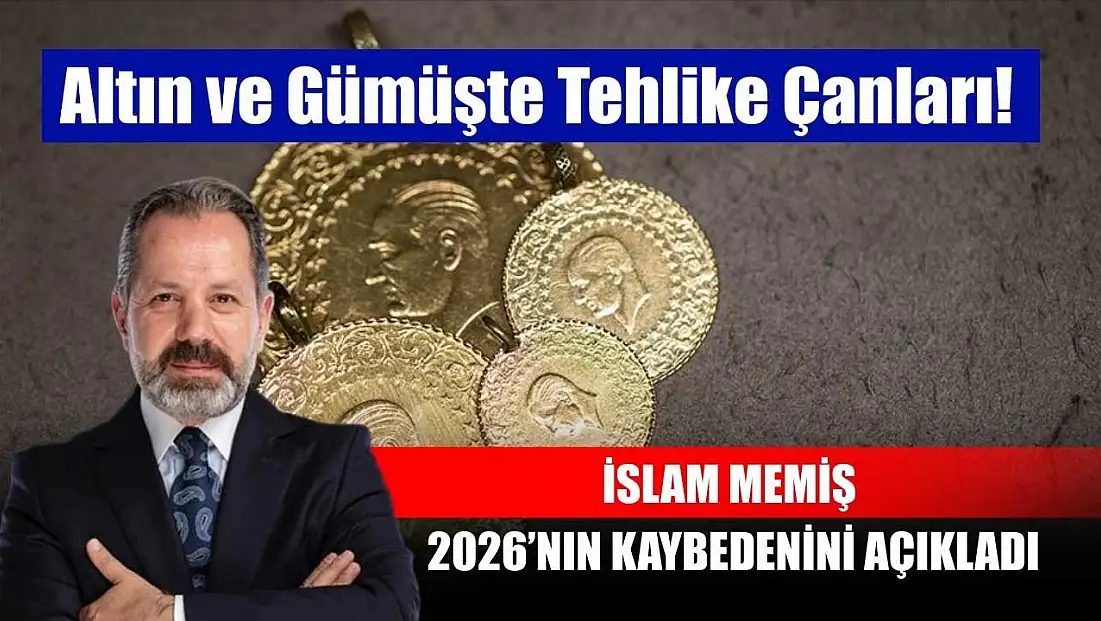 Altın ve Gümüşte Tehlike Çanları!  İslam Memiş 2026’nın Kaybedenini Açıkladı