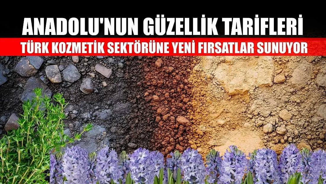 Anadolu'nun güzellik tarifleri Türk kozmetik sektörüne yeni fırsatlar sunuyor