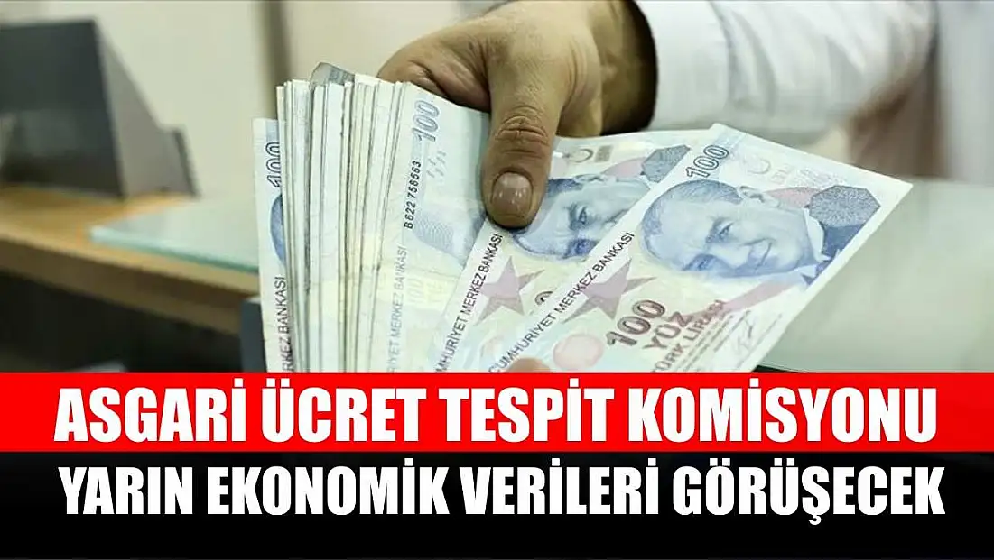 Asgari Ücret Tespit Komisyonu ekonomik verileri görüşecek