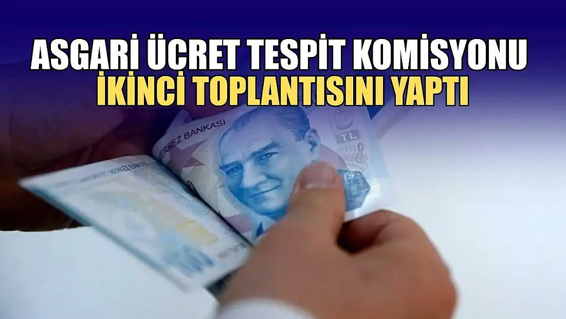 Asgari Ücret Tespit Komisyonu ikinci toplantısını yaptı