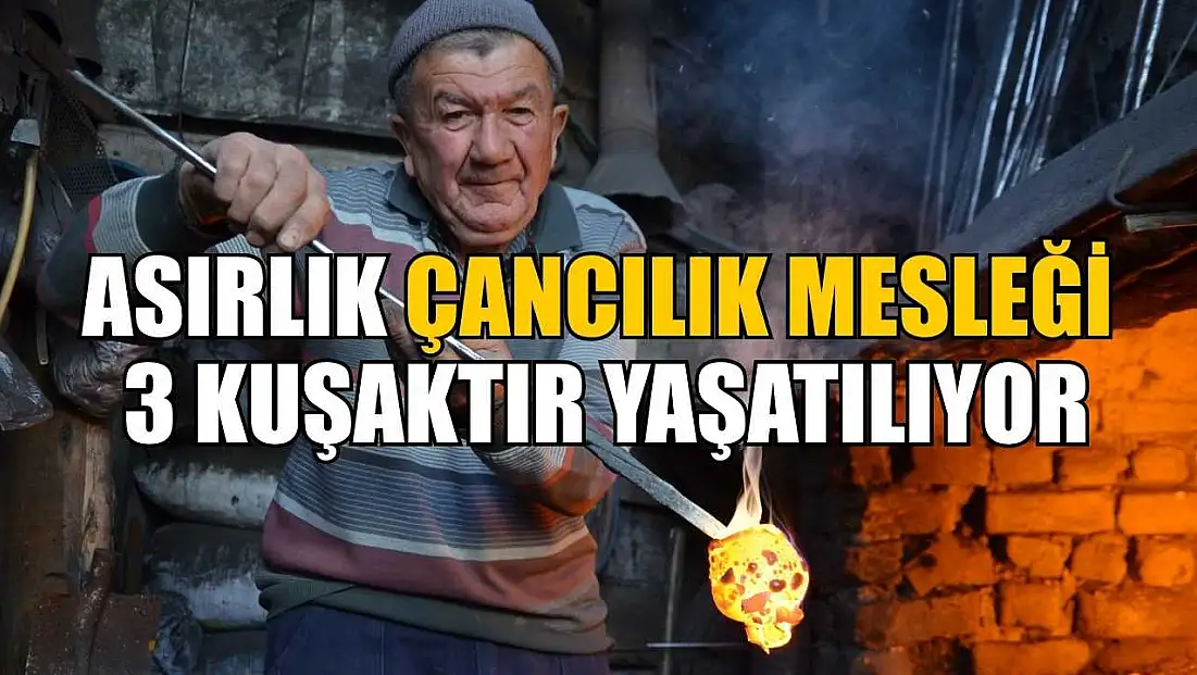 Asırlık çancılık mesleği 3 kuşaktır yaşatılıyor