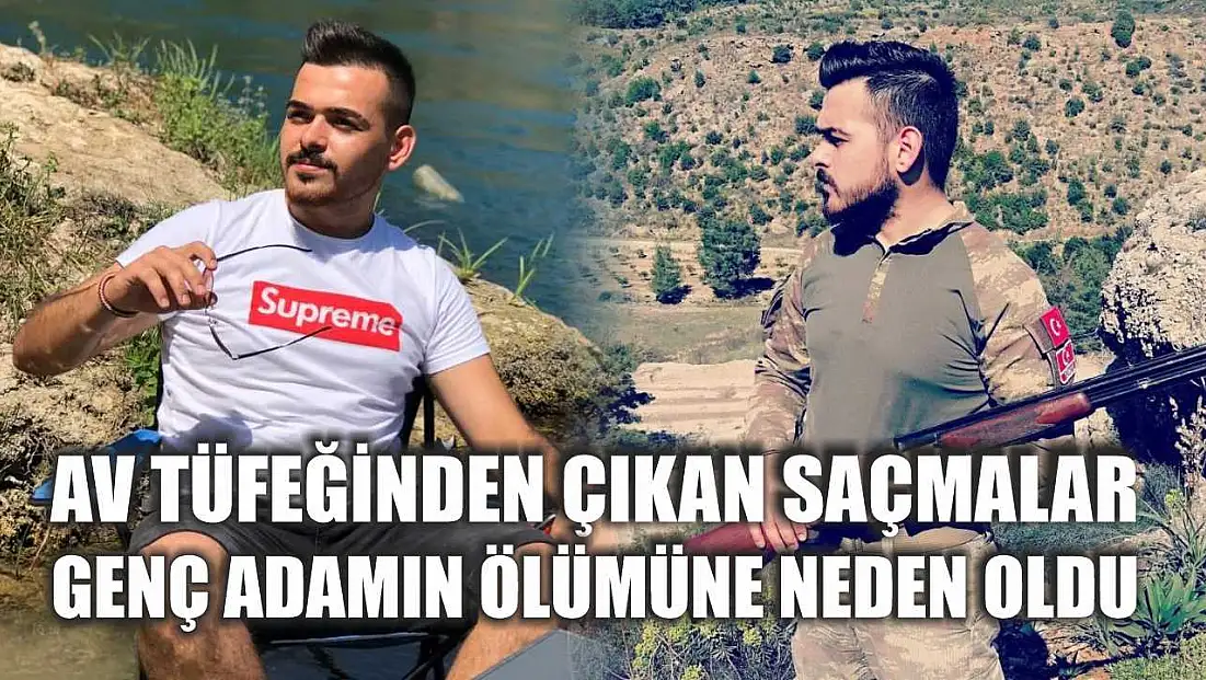 Av tüfeğinden çıkan saçmalar genç adamın ölümüne neden oldu