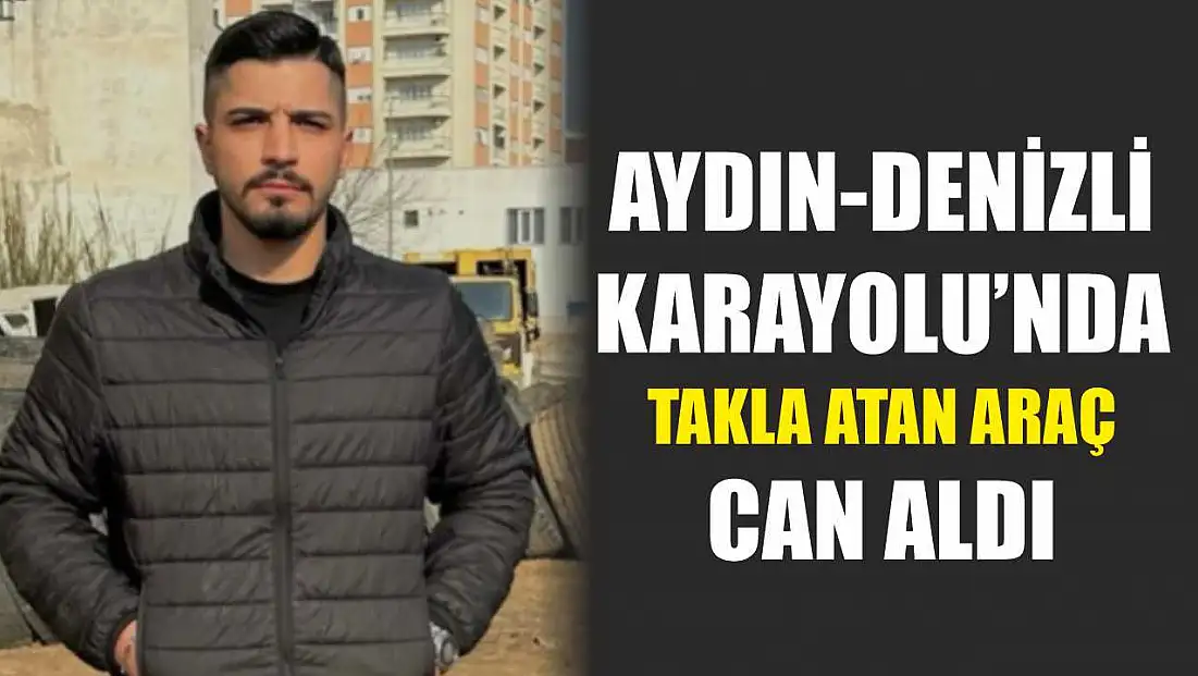 Aydın-Denizli Karayolu'nda Takla Atan Araç Can Aldı