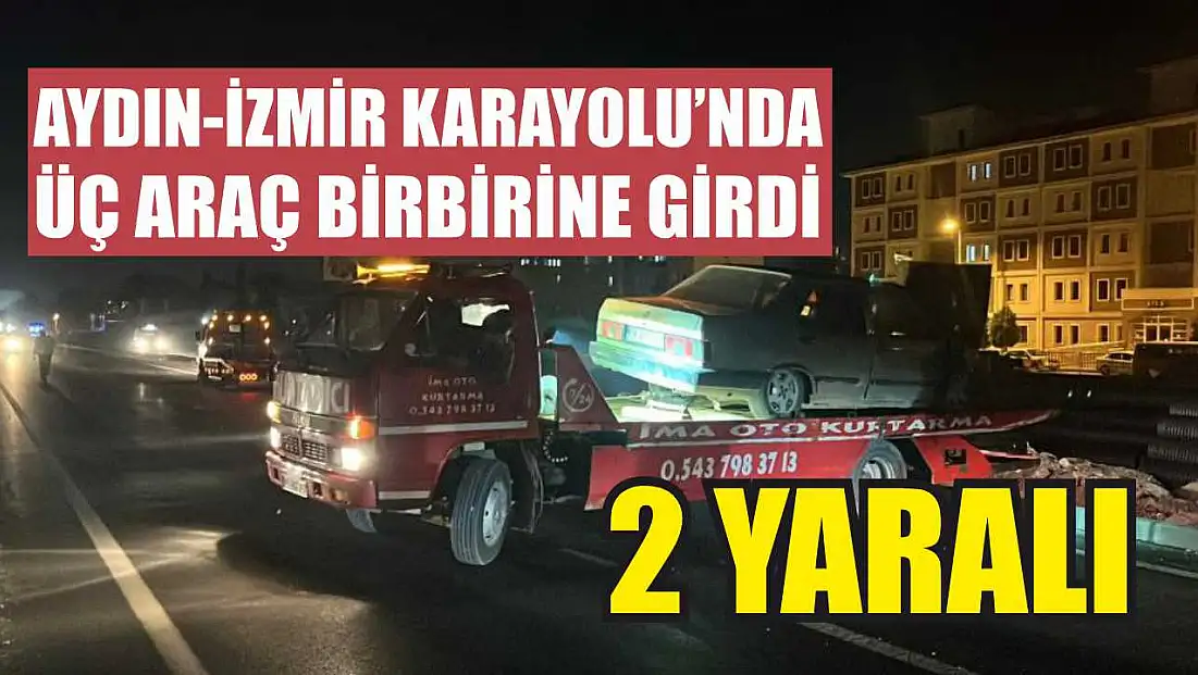 Aydın-İzmir Karayolu’nda Üç Araç Birbirine Girdi: 2 yaralı