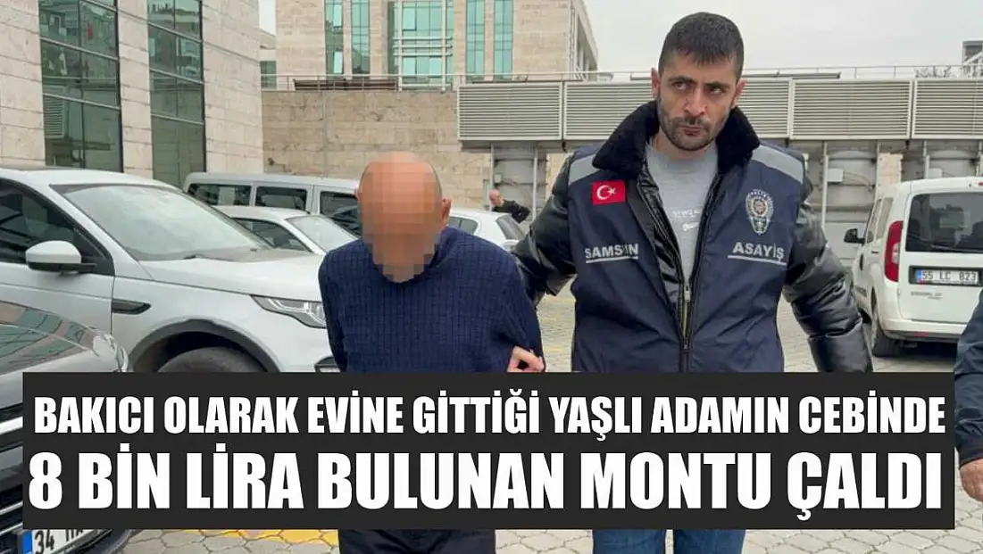 Bakıcı olarak evine gittiği yaşlı adamın cebinde 8 bin lira bulunan montu çaldı