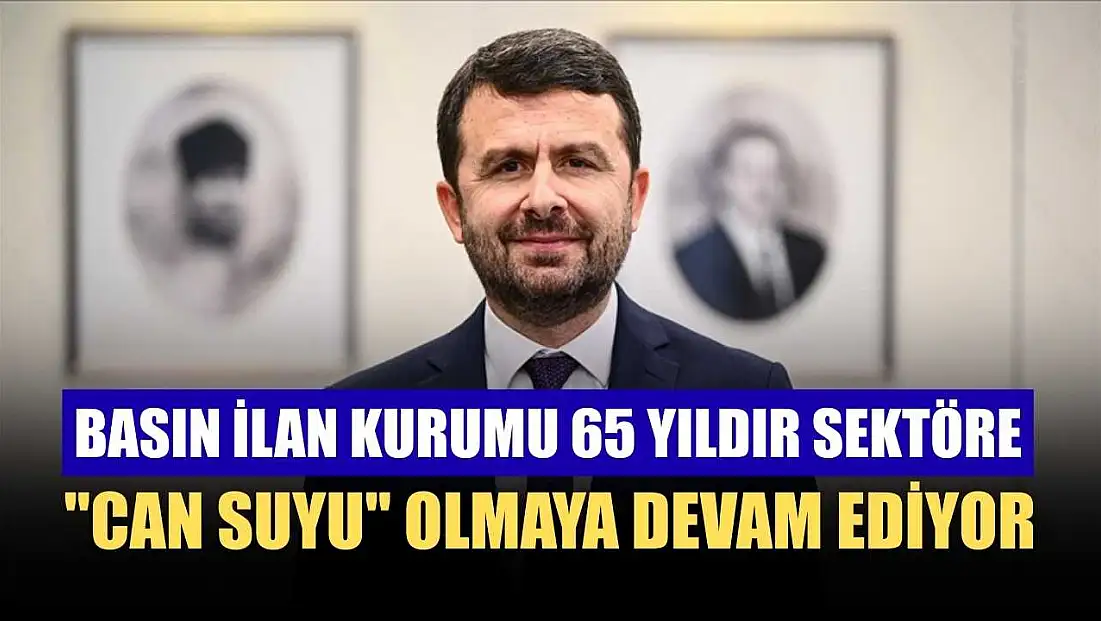 Basın İlan Kurumu 65 yıldır sektöre 'can suyu' olmaya devam ediyor