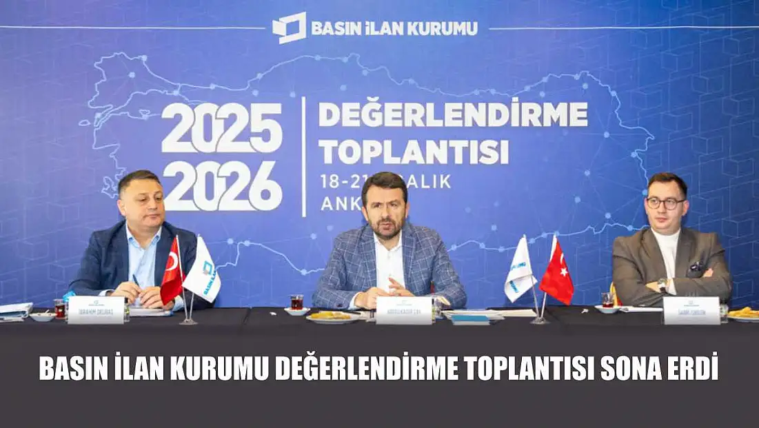 Basın İlan Kurumu Değerlendirme Toplantısı sona erdi