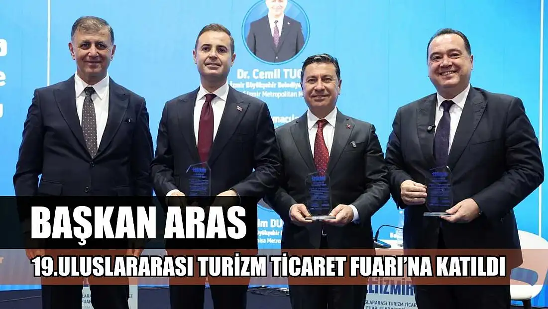 Başkan Aras 19.Uluslararası Turizm Ticaret Fuarı’na Katıldı