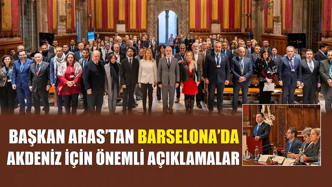 Başkan Aras’tan Barselona’da Akdeniz İçin Önemli Açıklamalar