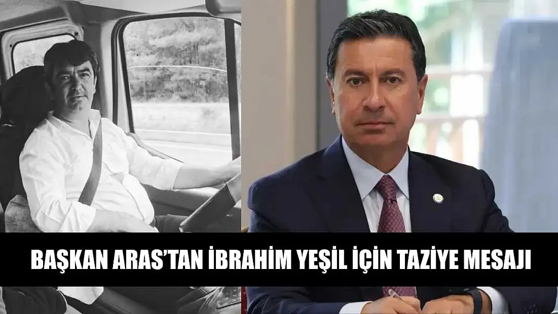 Başkan Aras’tan İbrahim Yeşil İçin Taziye Mesajı