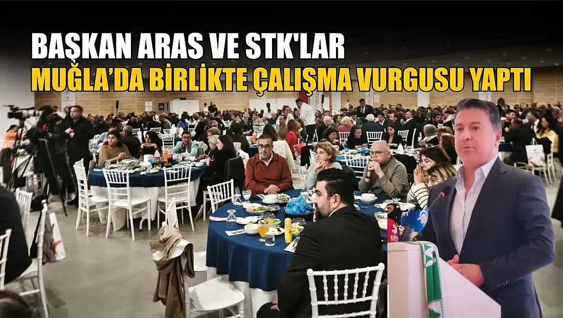 Başkan Aras ve STK'lar Muğla’da birlikte çalışma vurgusu yaptı