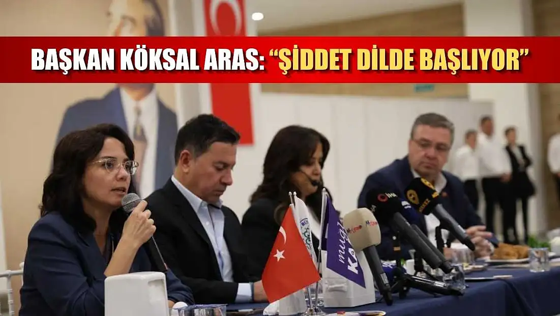 Başkan Köksal Aras: 'Şiddet dilde başlıyor'