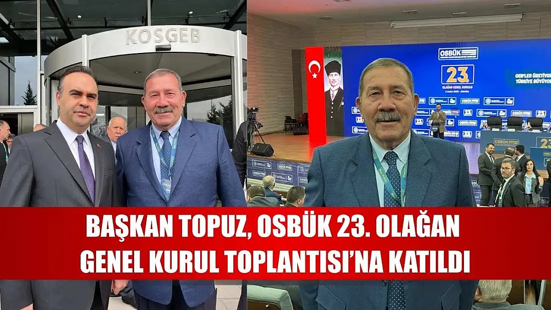 Başkan Topuz, Osbük 23. Olağan Genel Kurul Toplantısı’na Katıldı