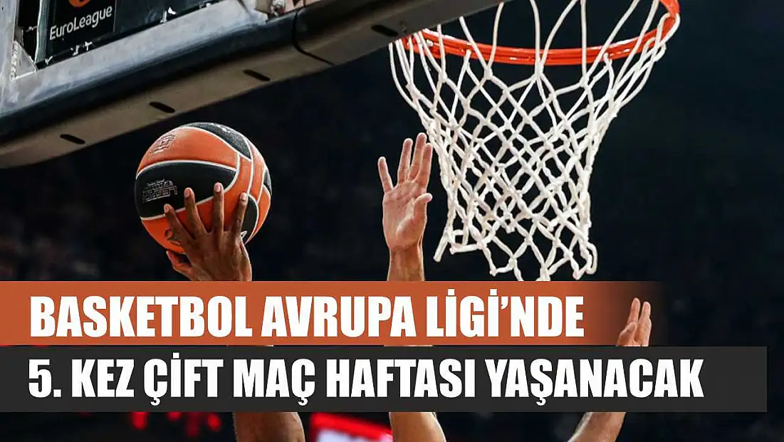 Basketbol Avrupa Ligi'nde 5. kez çift maç haftası yaşanacak