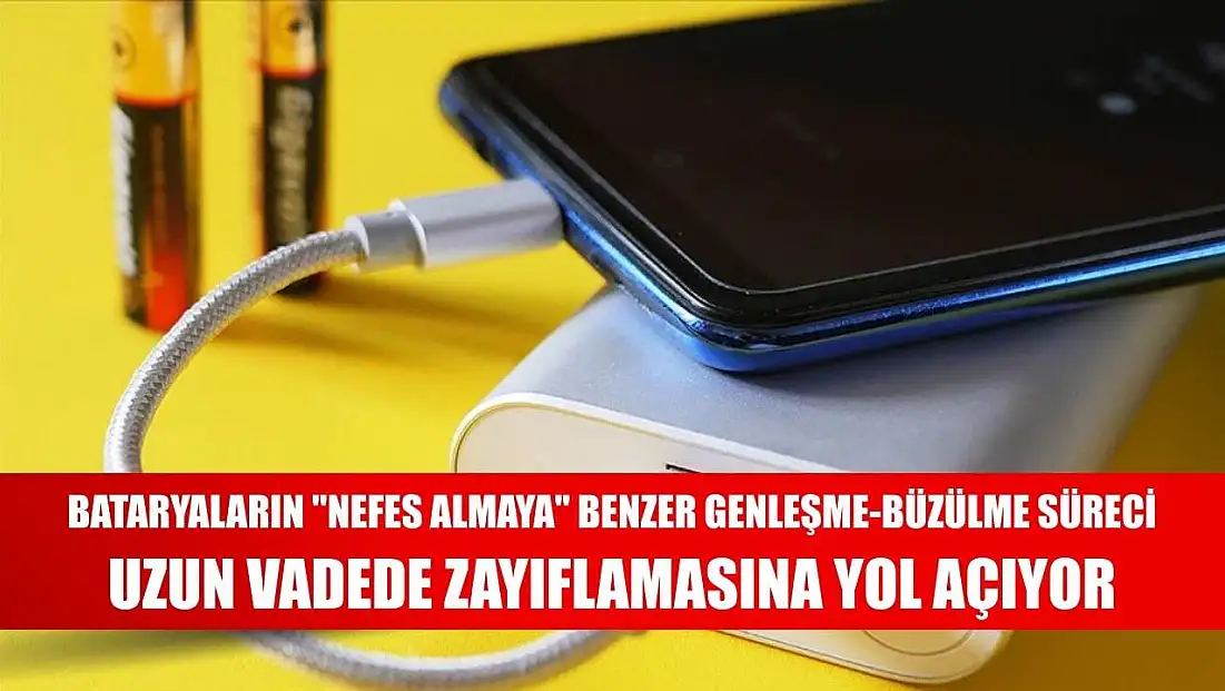 Bataryaların 'nefes almaya' benzer genleşme-büzülme süreci uzun vadede zayıflamasına yol açıyor