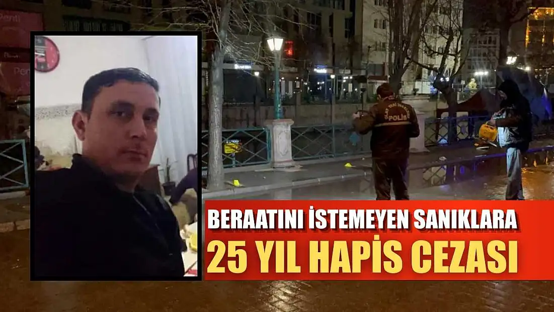 Beraatını istemeyen sanıklara 25 yıl hapis cezası