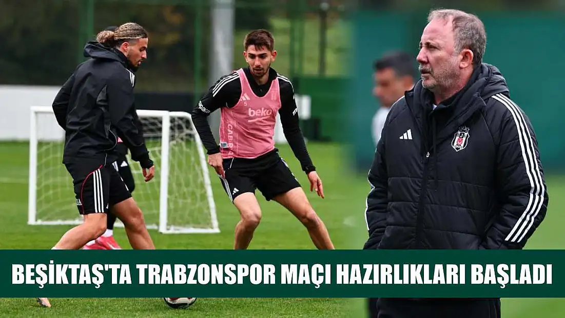 Beşiktaş'ta Trabzonspor maçı hazırlıkları başladı