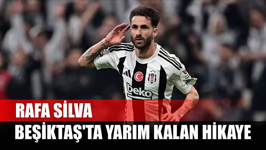 Beşiktaş'ta yarım kalan hikaye: Rafa Silva