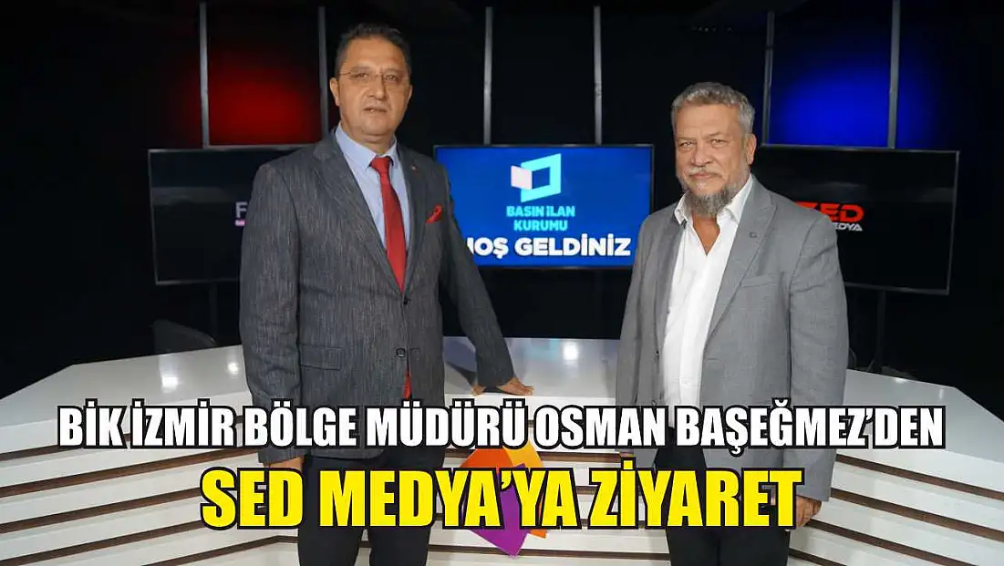 BİK İzmir Bölge Müdürü Osman Başeğmez’den SED Medya’ya Ziyaret