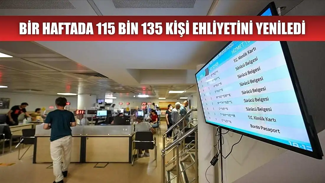 Bir haftada 115 bin 135 kişi ehliyetini yeniledi