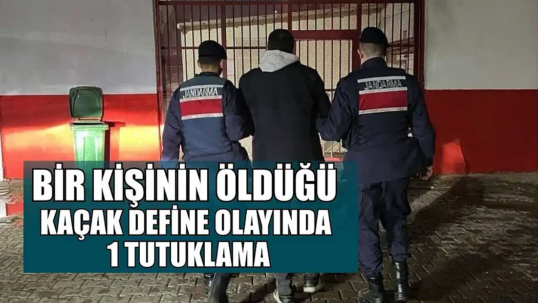 Bir kişinin öldüğü kaçak define olayında 1 tutuklama