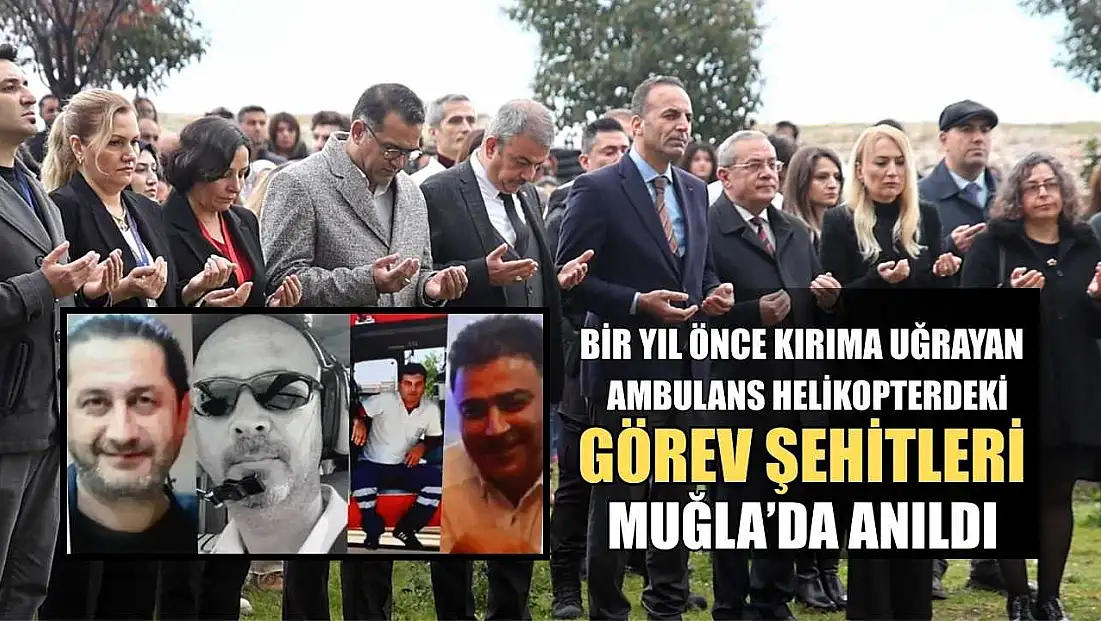Bir yıl önce kırıma uğrayan ambulans helikopterdeki görev şehitleri Muğla’da anıldı