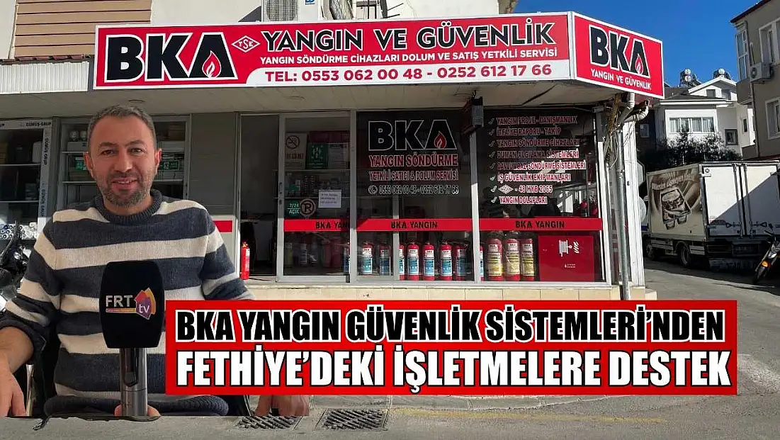 BKA Yangın Güvenlik Sistemleri’nden Fethiye’deki işletmelere destek
