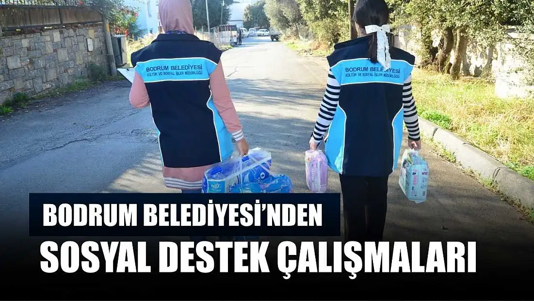 Bodrum Belediyesi’nden sosyal destek çalışmaları