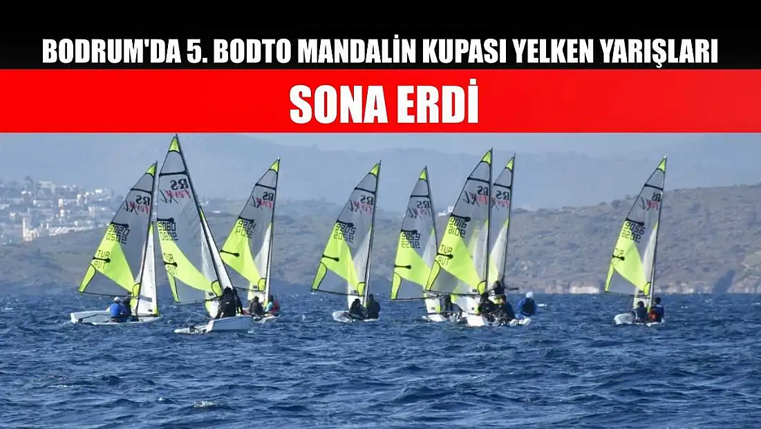Bodrum'da 5. BODTO Mandalin Kupası Yelken Yarışları sona erdi
