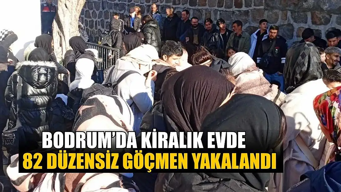 Bodrum’da kiralık evde 82 düzensiz göçmen yakalandı