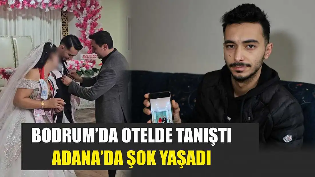Bodrum’da otelde tanıştı, Adana’da şok yaşadı