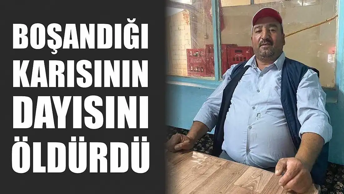 Boşandığı karısının dayısını öldürdü