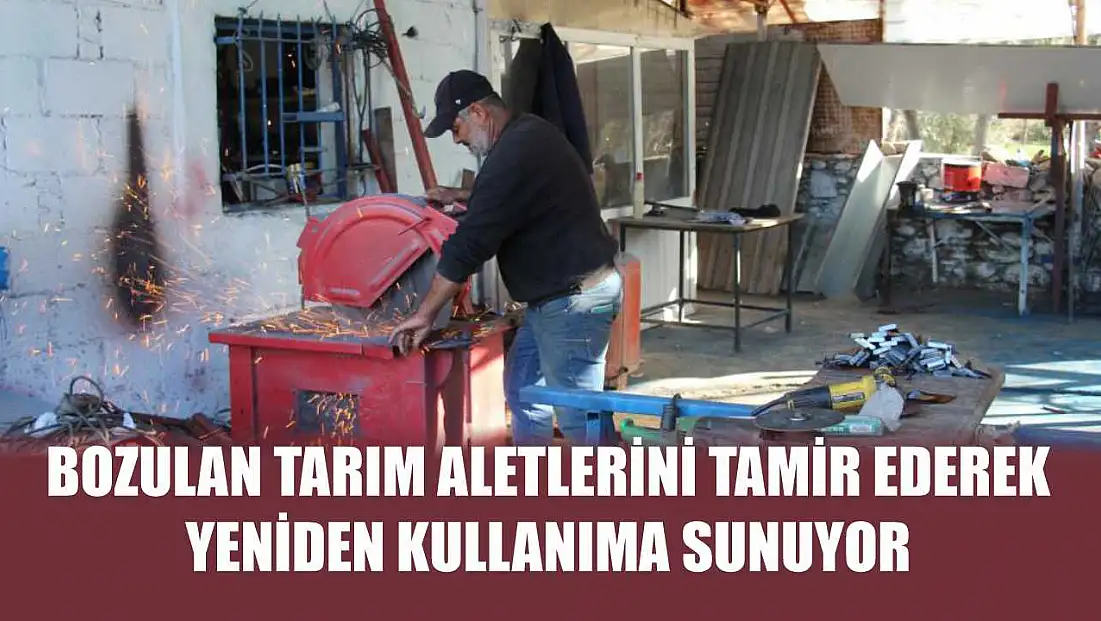 Bozulan tarım aletlerini tamir ederek, yeniden kullanıma sunuyor