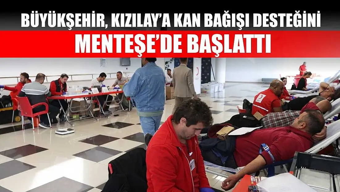 Büyükşehir, Kızılay’a Kan Bağışı Desteğini Menteşe’de Başlattı
