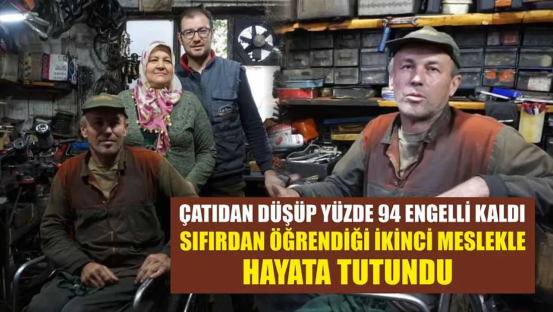 Çatıdan düşüp yüzde 94 engelli kaldı sıfırdan öğrendiği ikinci meslekle hayata tutundu