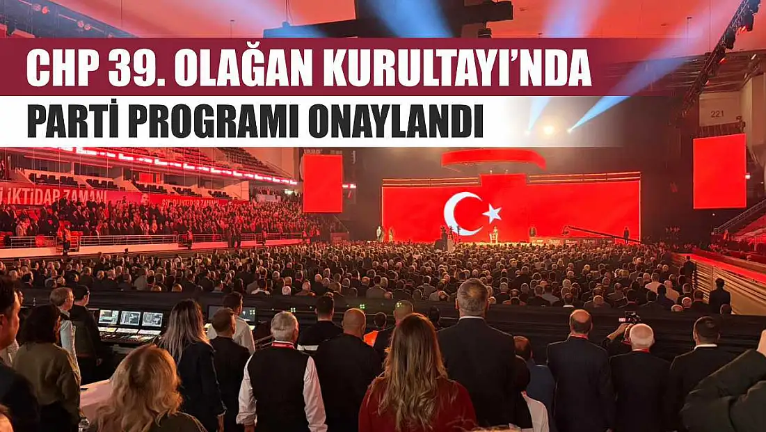 CHP 39. Olağan Kurultayı'nda parti programı onaylandı