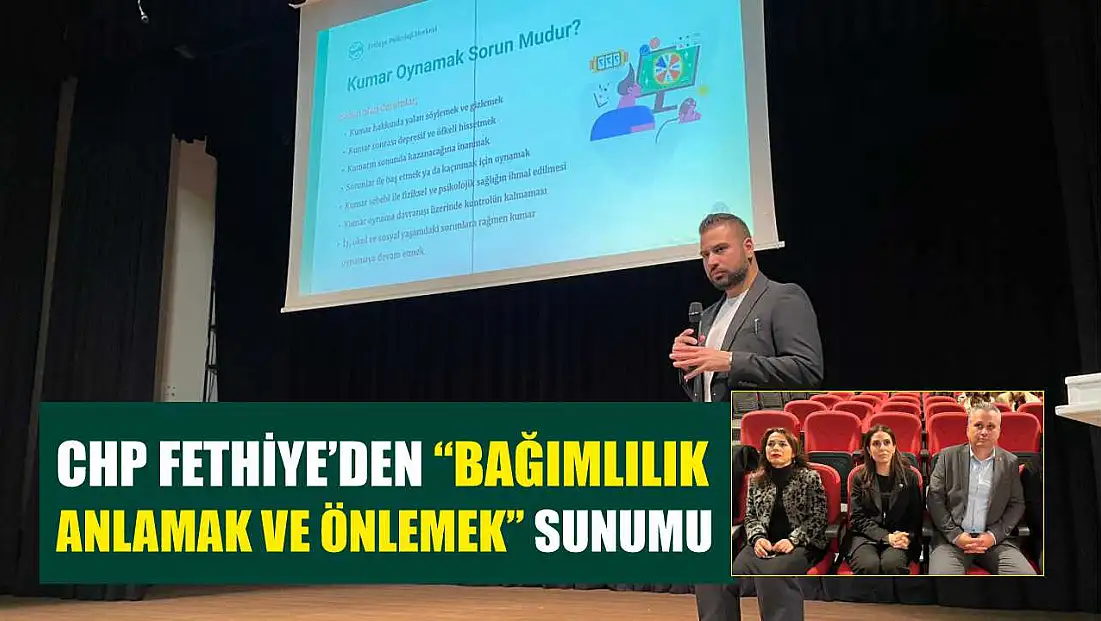 CHP Fethiye’den ‘Bağımlılık; Anlamak ve Önlemek’ sunumu