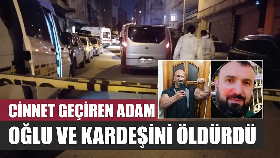 Cinnet geçiren adam, oğlu ve kardeşini öldürdü