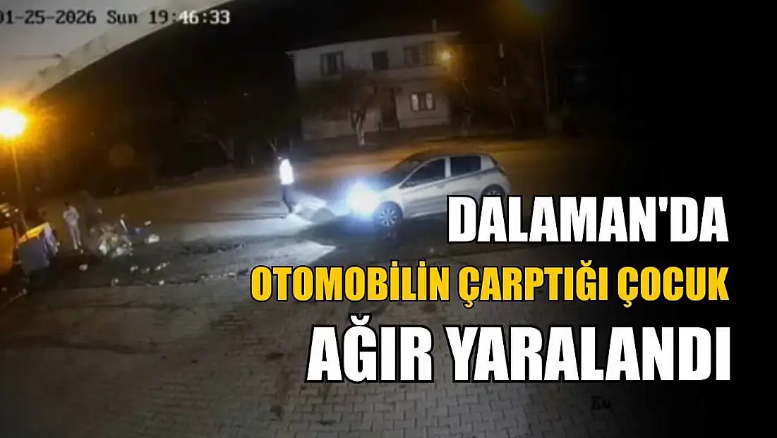 Dalaman'da otomobilin çarptığı çocuk ağır yaralandı