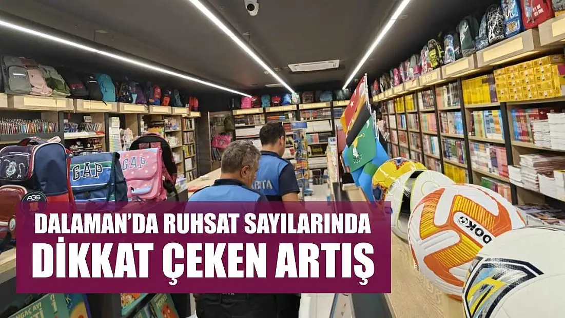 Dalaman’da ruhsat sayılarında dikkat çeken artış