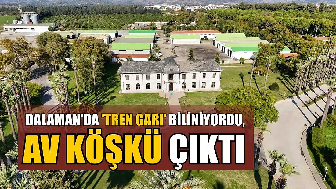 Dalaman'da 'Tren Garı' biliniyordu, av köşkü çıktı