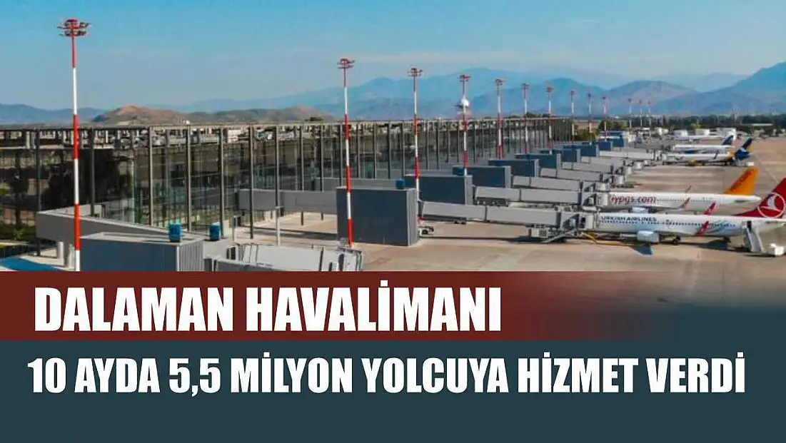 Dalaman havalimanı 10 ayda 5,5 milyon yolcuya hizmet verdi