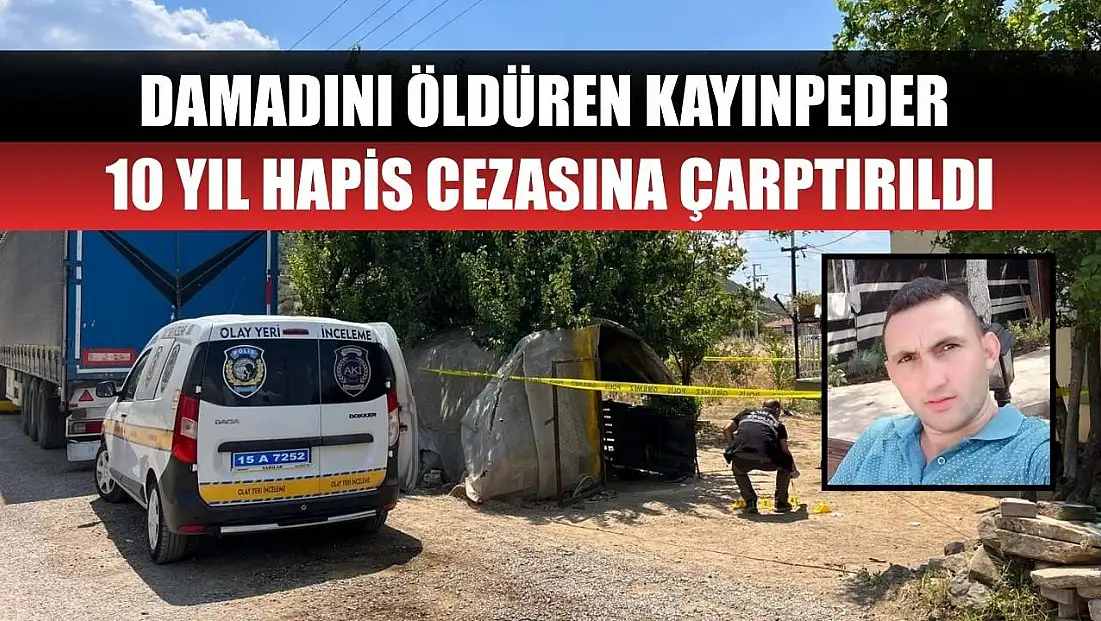 Damadını öldüren kayınpeder 10 yıl hapis cezasına çarptırıldı