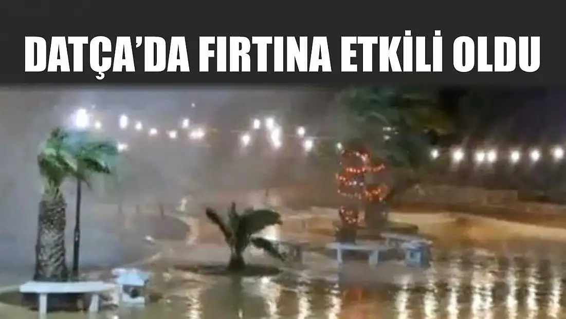 Datça’da fırtına etkili oldu