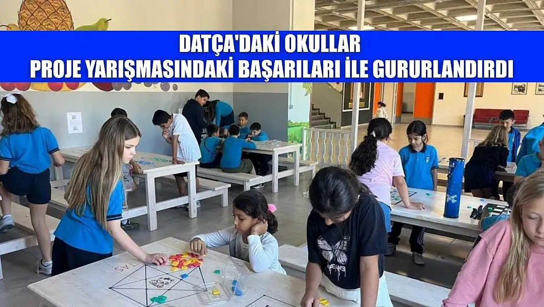 Datça'daki okullar proje yarışmasındaki başarıları ile gururlandırdı